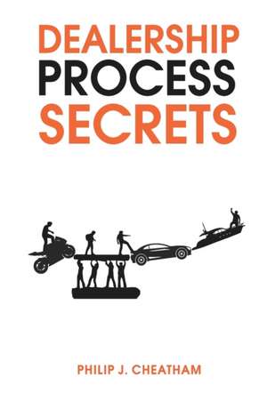 Dealership Process Secrets de Philip J Cheatham