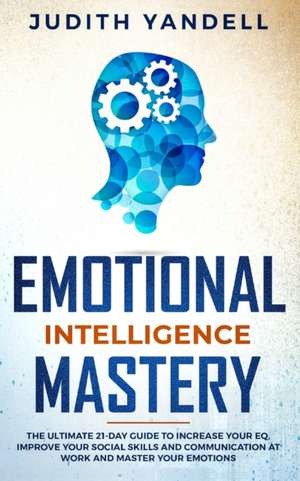 Emotional Intelligence Mastery de Judith Yandell