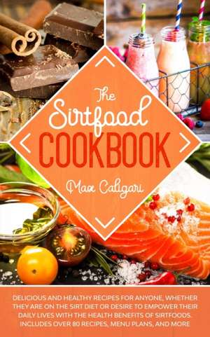 THE SIRTFOOD COOKBOOK de Max Caligari