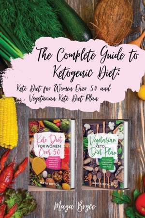 The Complete Guide to Ketogenic Diet de Maya Bryce