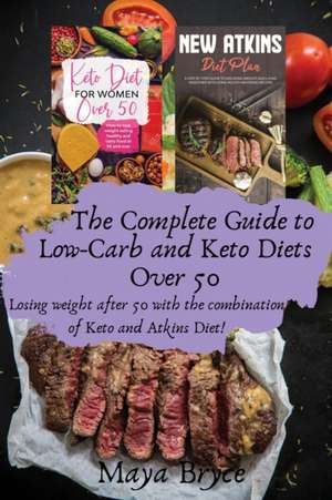 The Complete Guide to Low-Carb and Keto Diets Over 50 de Maya Bryce