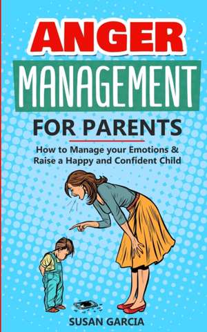 Anger Management For parents de Susan Garcia