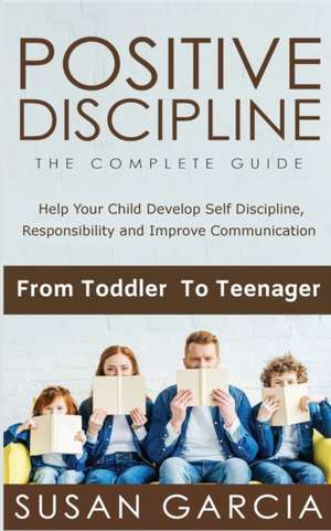 POSITIVE DISCIPLINE THE COMPLETE GUIDE de Susan Garcia