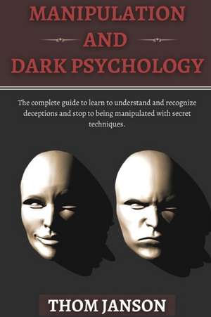 Manipulation and Dark Psychology de Thom Janson