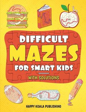 Difficult Mazes for Smart Kids de Happy Koala Publishing