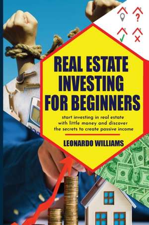 Real Estate investing for beginners de Leonardo Williams