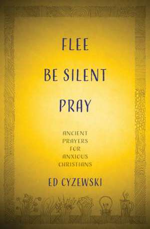 Flee, Be Silent, Pray de Ed Cyzewski