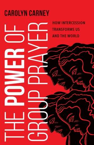 The Power of Group Prayer de Carolyn Carney