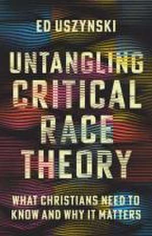 Untangling Critical Race Theory de Ed Uszynski