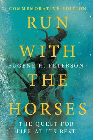 Run with the Horses – The Quest for Life at Its Best de Eugene H. Peterson