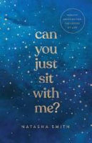 Can You Just Sit with Me? – Healthy Grieving for the Losses of Life de Natasha Smith