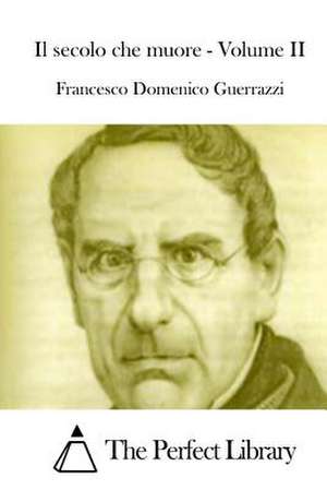 Il Secolo Che Muore - Volume II de Francesco Domenico Guerrazzi