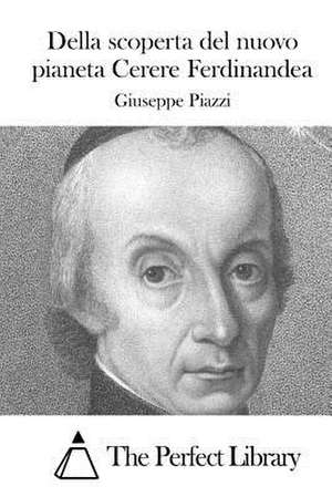 Della Scoperta del Nuovo Pianeta Cerere Ferdinandea de Giuseppe Piazzi