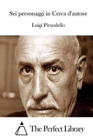 SEI Personaggi in Cerca D'Autore de Luigi Pirandello