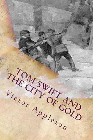 Tom Swift and the City of Gold de Victor Appleton