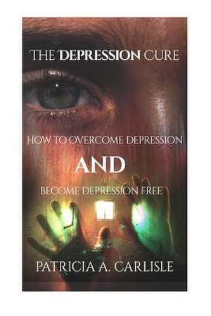 The Depression Cure de Patricia a. Carlisle