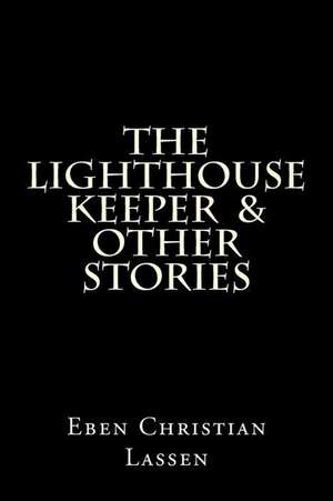 The Lighthouse Keeper & Other Stories de MR Eben Christian Lassen