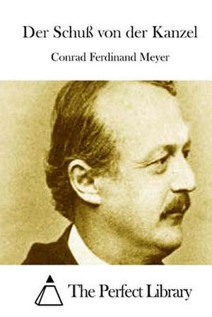 Der Schuss Von Der Kanzel de Conrad Ferdinand Meyer