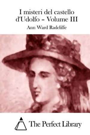 I Misteri del Castello D'Udolfo - Volume III de Radcliffe, Ann Ward