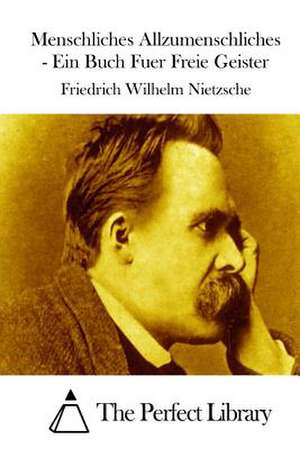 Menschliches Allzumenschliches - Ein Buch Fuer Freie Geister de Friedrich Wilhelm Nietzsche