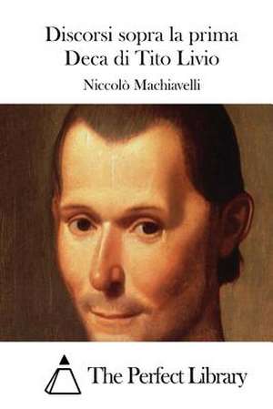 Discorsi Sopra La Prima Deca Di Tito Livio de Niccolo Machiavelli