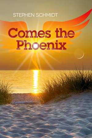 Comes the Phoenix de Stephen Schmidt