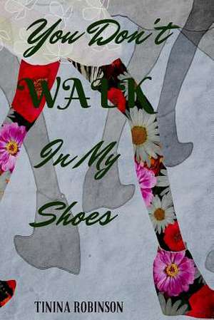 You Don't Walk in My Shoes de Tinina Robinson