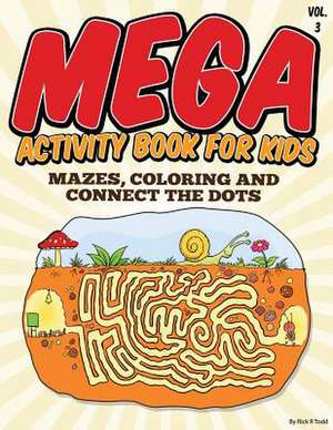 Mega Activity Book for Kids (Mazes, Coloring and Connect the Dots de Rick R. Todd