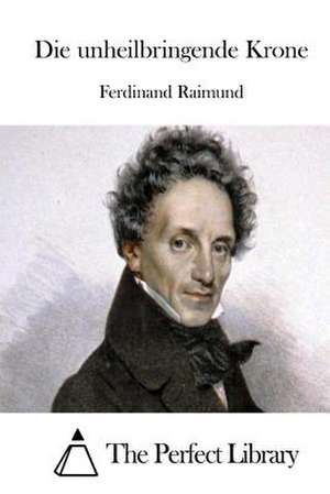 Die Unheilbringende Krone de Ferdinand Raimund