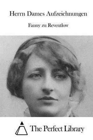 Herrn Dames Aufzeichnungen de Fanny Zu Reventlow