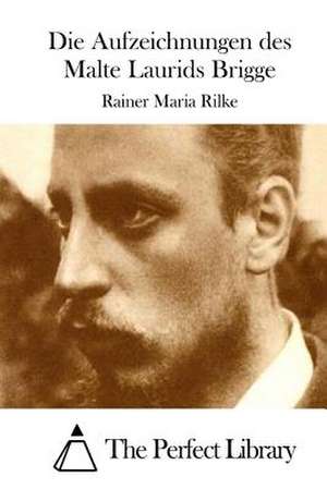 Die Aufzeichnungen Des Malte Laurids Brigge de Rainer Maria Rilke