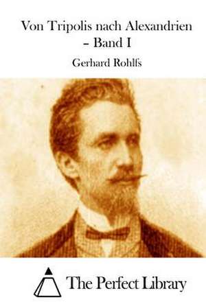 Von Tripolis Nach Alexandrien - Band I de Gerhard Rohlfs