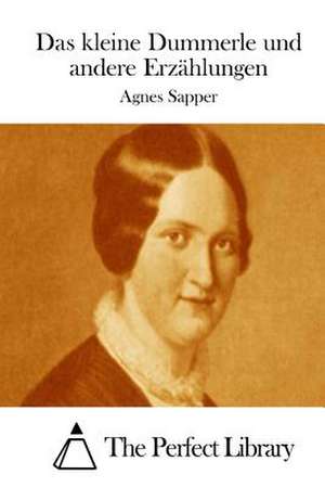 Das Kleine Dummerle Und Andere Erzahlungen de Agnes Sapper