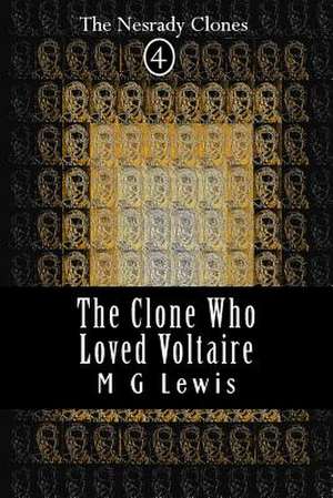 The Clone Who Loved Voltaire de M. G. Lewis