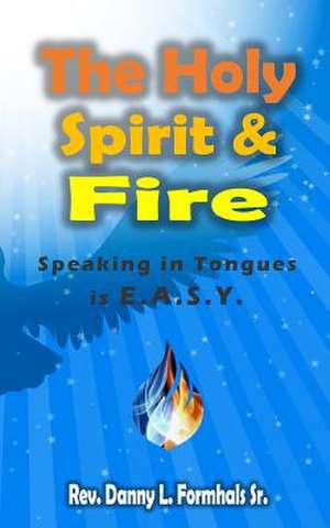 The Holy Spirit and Fire de Rev Danny L. Formhals Sr