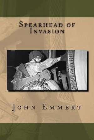 Spearhead of Invasion de John Emmert