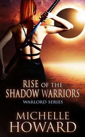 Rise of the Shadow Warriors de Michelle Howard