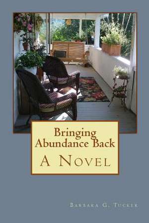 Bringing Abundance Back de Barbara G. Tucker