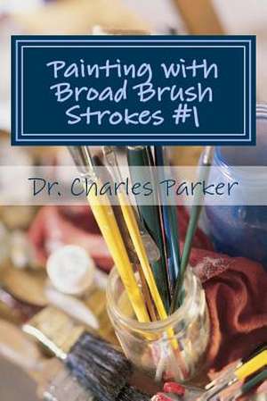 Painting with Broad Brush Strokes #1 de Parker, Dr Charles L.