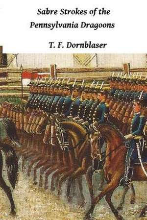 Sabre Strokes of the Pennsylvania Dragoons de T. F. Dornblaser