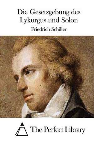 Die Gesetzgebung Des Lykurgus Und Solon de Friedrich Schiller