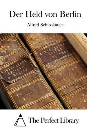 Der Held Von Berlin de Alfred Schirokauer