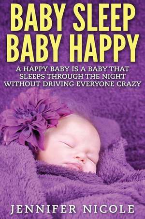 Baby Sleep Baby Happy de Jennifer Nicole