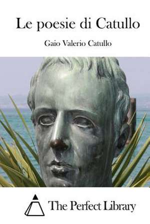 Le Poesie Di Catullo de Gaio Valerio Catullo