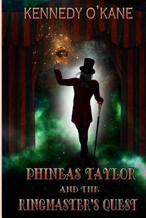 Phineas Taylor and the Ringmaster's Quest de Kennedy O'Kane