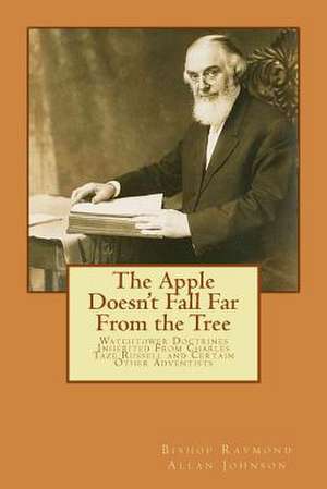 The Apple Doesn't Fall Far from the Tree de Bishop Raymond Allan Johnson