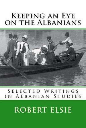 Keeping an Eye on the Albanians de Robert Elsie