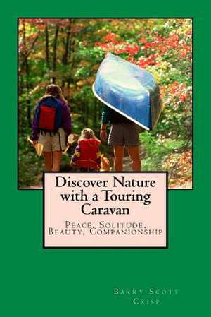 Discover Nature with a Touring Caravan de MR Barry Scott Crisp