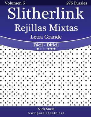 Slitherlink Rejillas Mixtas Impresiones Con Letra Grande - de Facil a Dificil - Volumen 5 - 276 Puzzles de Nick Snels