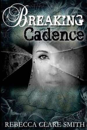 Breaking Cadence de Rebecca Clare Smith